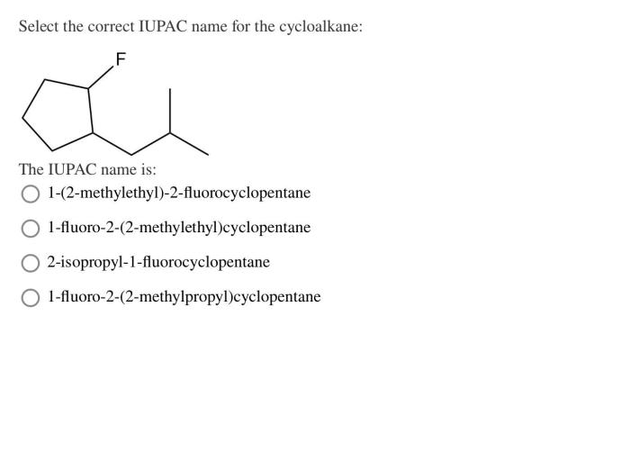 Select the correct iupac name for the cycloalkane: