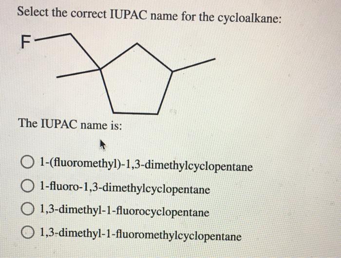 Select the correct iupac name for the cycloalkane: